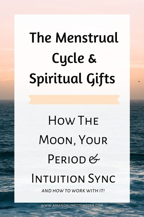 The Menstrual Cycle & Spiritual Gifts - How The Moon, Your Period, And Intuition Sync — Amanda Linette Meder