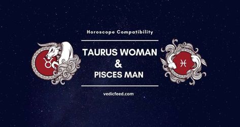 Taurus Woman and Pisces Man Compatibility Pisces Woman Compatibility, Horoscope Compatibility, Pisces And Taurus, Libra Women, Stay Strong Quotes, Taurus Women, Capricorn Women, Pisces Man, Pisces Woman