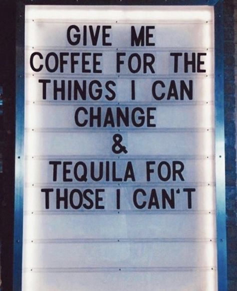 [Image] Give me coffee for the things I can change & tequila for those I cant! Alcohol Quotes, Drinking Humor, Cat Quotes, Funny Love, Quotes For Him, A Sign, The Words, Tequila, Letter Board