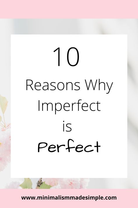 We all worry about being perfect, but when do we learn how to accept our flaws and embrace imperfection? Here are 10 reasons why imperfect is perfect.  #imperfections #selflove Accepting Imperfections Art, Accepting Imperfection, Perfectly Imperfect Quote, Imperfection Quotes, Embracing Imperfection, Imperfect Art, Intentional Life, Embrace Imperfections, Minimalist Inspiration