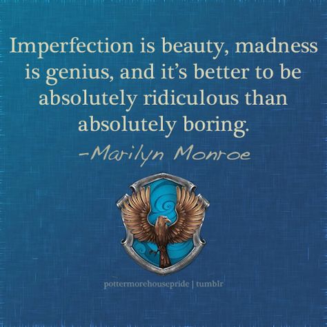 Imperfection is beauty, madness is genius, and it's better to be absolutely ridiculous than absolutely boring.- Marilyn Monroe Ravenclaw Quotes, Luna Outfit, Ravenclaw Pride, Potter House, Ravenclaw Aesthetic, Ravenclaw House, George R R Martin, Harry Potter Ravenclaw, Harry Potter Houses