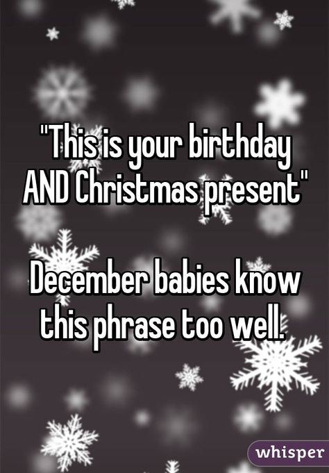 "This is your birthday AND Christmas present"  December babies know this phrase too well. 27 Birthday Quotes Funny, Quotes For Me, Birthday Month Quotes, Send To Your Friend, Whisper App Confessions, Month Quotes, December Quotes, December Baby, Birthday Quotes For Me