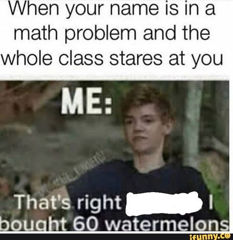 When your name is in a math problem and the whole class stares at you – popular memes on the site iFunny.co #school #memes #dank #dankmemes #dankmeme #feature #featureworthy #cringe #cringeworthy #offensives #offensive #edgy #edgymeme #spicy #when #name #math #problem #whole #class #stares #pic People In Math Problems, People In Math Problems Be Like, When Your Name Is In A Math Problem, Me At School Be Like, Math Memes Student, School Is Hell, Middle School Memes, School Problems, Goofy Memes