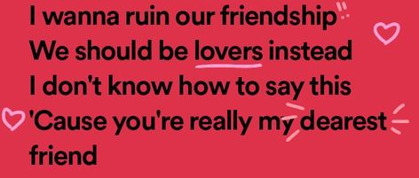 I Dont Want To Ruin Our Friendship, I Wanna Ruin Our Friendship Lyrics, Friendship Lyrics, I Wanna Ruin Our Friendship, Ruin Our Friendship, Mine Song, Lyric Book, Lynn Painter, You Dont Want Me