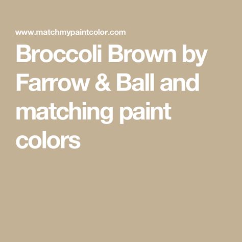 Broccoli Brown by Farrow & Ball and matching paint colors Farrow And Ball Color Match, Farrow And Ball Broccoli Brown, Broccoli Brown Farrow And Ball, Brown Cabinets, Farrow And Ball Paint, Paint Matching, Farrow And Ball, Brown Paint, Matching Paint Colors