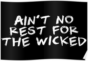 Ain't No Rest For The Wicked Poster Wicked Poster, No Rest For The Wicked, Pop Culture Art, Spiritual Warfare, Student Discounts, Hardcover Notebook, Long Hoodie, Hardcover Journals, Chiffon Tops