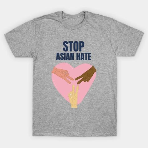 Stop Asian Hate - Stop Asian Hate - T-Shirt | TeePublic Stop Asian Hate, United We Stand, Love One Another, Body Love, All Love, Real Beauty, V Neck T Shirt, Graphic T Shirt, Shirt Designs