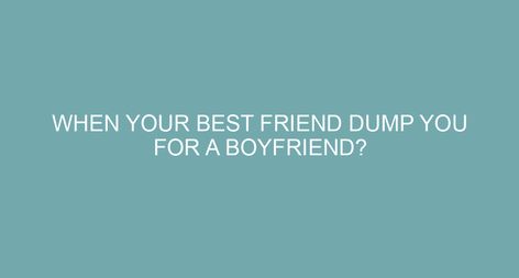 Losing Your Best Friend, Find A Boyfriend, Friends Leave, When Your Best Friend, Negative Feelings, Get A Boyfriend, Actions Speak Louder, Thought Quotes, After Break Up