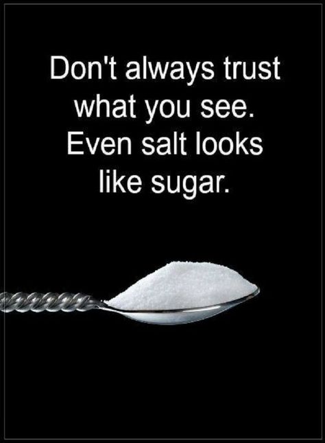 Trust Quotes Don't always trust what you see. Even salt looks like sugar. Vegetable Pictures, Trust Quotes, Daily Quote, Christian Things, Lessons Learned In Life, Mentally Strong, Genius Quotes, Life Lesson, Lesson Quotes