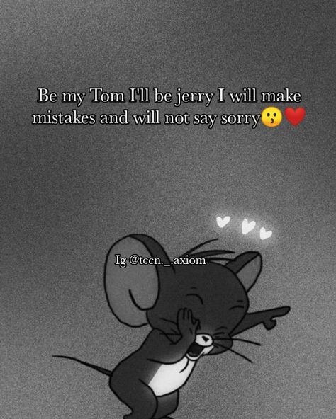 Tom N Jerry Quotes, Aesthetic Quotes For Friends, Tom And Jerry Quotes, Tom And Jerry Photos, Lack Of Respect, Cutie Quote, I Do Love You, Thank You For Loving Me, Besties Quotes