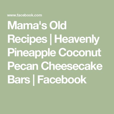 Mama's Old Recipes | Heavenly Pineapple Coconut Pecan Cheesecake Bars | Facebook Pecan Cheesecake Bars, Pecan Cheesecake, Coconut Pecan, Pineapple Coconut, Cheesecake Bars, Graham Cracker Crumbs, Old Recipes, Graham Cracker, Chopped Pecans