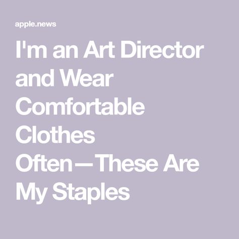 I'm an Art Director and Wear Comfortable Clothes Often—These Are My Staples Art Director Outfit, Director Outfit, Comfortable Clothes, Apple News, Art Director, Comfortable Outfits, Who What Wear, How To Wear, Clothes