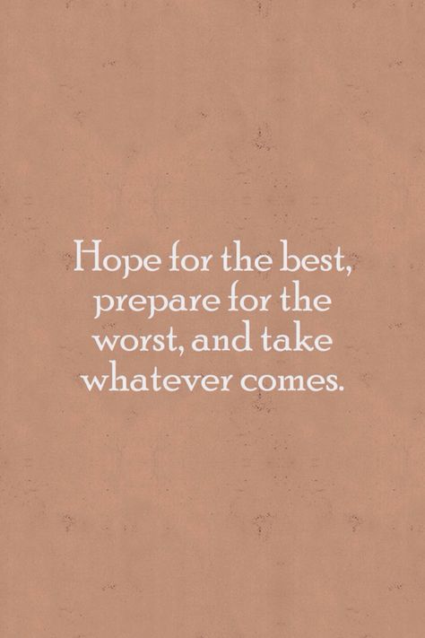 Hope for the best, prepare for the worst, and take whatever comes. Whats The Worst That Could Happen Quotes, Hope For The Best Prepare For The Worst, Worst Day, Iphone Backgrounds, The Worst, Be Yourself Quotes, Iphone Background, So True, Of My Life