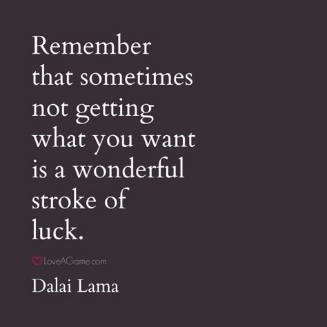 Remember that sometimes not getting what you want is a wonderful stroke of luck. Moving On Quotes, Life Quotes Love, Inspirational Quotes About Love, Breakup Quotes, Up Quotes, Intj, Gorillaz, Quotable Quotes, Moving On