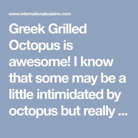 Greek Grilled Octopus is awesome! I know that some may be a little intimidated by octopus but really I would eat it everyday given the opportunity. Perhaps it is an acquired taste but I think it is the texture and the way it looks that scares most people. Grilled Octopus, Greek Dishes, Fresh Lemon Juice, Serving Plates, Octopus, Things To Think About, I Know, Stuffed Peppers, Texture