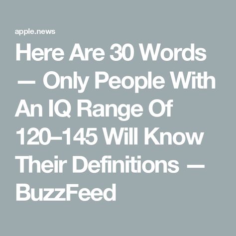 Here Are 30 Words — Only People With An IQ Range Of 120–145 Will Know Their Definitions — BuzzFeed Iq Range, Middle School Vocabulary, Vocabulary Test, School Vocabulary, Buzzfeed, Middle School, Vocabulary, Range