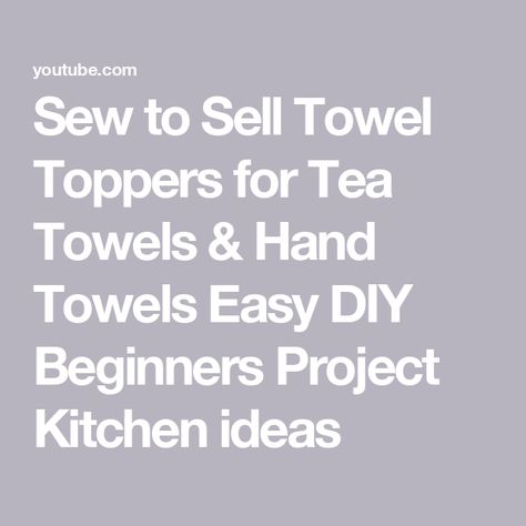 Sew to Sell Towel Toppers for Tea Towels & Hand Towels  Easy DIY Beginners Project Kitchen ideas Kitchen Towels Crafts Free Pattern, Sewing Tea Towels, Hanging Tea Towels, Tea Towels Crafts, Dish Towel Crafts, Kitchen Towels Crafts, Towel Toppers, Tea Towels Diy, Towel Dress