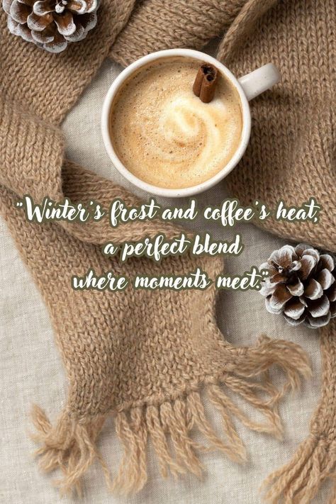 Winter Warmth Quotes, New Year Coffee Quotes, Frost Quotes Winter, Cold Good Morning Quotes, Cozy Winter Quotes, Winter Coffee Quotes, Cold Morning Quotes, Good Morning Winter Coffee, Winter Morning Coffee