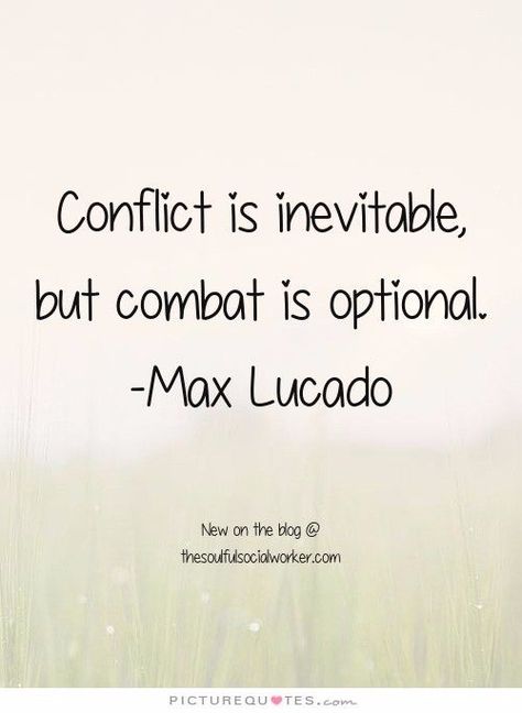 Conflict quote Conflict Quotes, Resolution Quotes, Resolving Conflict, Feeling Safe, Appeasement, Max Lucado, Leadership Quotes, Marriage Quotes, Conflict Resolution