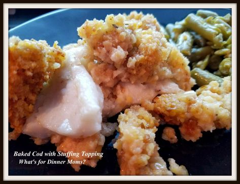 Baked Cod with Stuffing Topping – What's for Dinner Moms? Baked Stuffed Scrod, Cod Recipes Oven, Cod In The Oven, Cod Fish Recipes Baked, Fish Casserole, Baked Cod Recipes, Cod Fish Recipes, Fish Recipes Baked, Stuffing Casserole