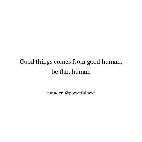 Better Human Quotes, My Favorite Human Quotes, Good Human Quotes, Be A Nice Human Quotes, Be A Good Human Quote, Good Human Being Quotes, Human Quotes, Humanity Quotes, Good Human