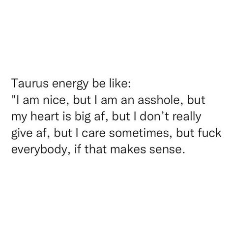 Funny Taurus Quotes, Taurus Be Like, Taurus Memes Truths, Taurus Humor, Taurus Tweets, Taurus Quotes Funny, Taurus Bday, Taurus Baddie, Taurus Mood