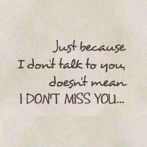 Just because I don't talk to you, doesn't mean I DON'T MISS YOU... Someone Quotes, Missing Someone Quotes, I Dont Miss You, Follow Quotes, I Miss You Quotes, Quotes Tumblr, Best Friendship Quotes, Missing You Quotes, Missing Someone