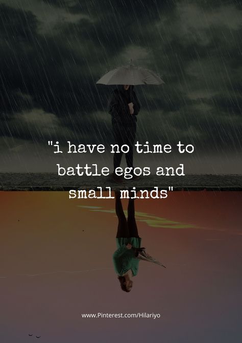 "I have no time to battle egos and small minds" I Have No Time To Battle Egos, Small Minded People Quotes, Small Minded People, Savage Comebacks, Small Minds Discuss People, Small Minds, Horror Story, Intj, People Quotes