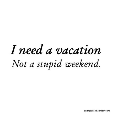 I need a Vacation Need Vacation Quotes, I Need Vacation Quotes, I Need A Vacation Quotes, Need A Vacation Quotes, I Need Vacation, Vacation Quotes Funny, Flight Quotes, Traveling Quotes, I Need A Vacation