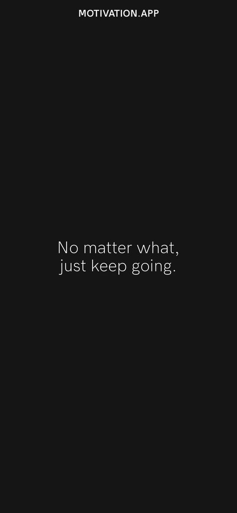 Keep Going No Matter What Quotes, No Going Back Quotes, Just Keep Going Wallpaper, Just Keep Going Quotes, Yoga Captions, Keep Going Quotes, Energy Vibes, Quotes Background, Iphone Wallpaper Photography