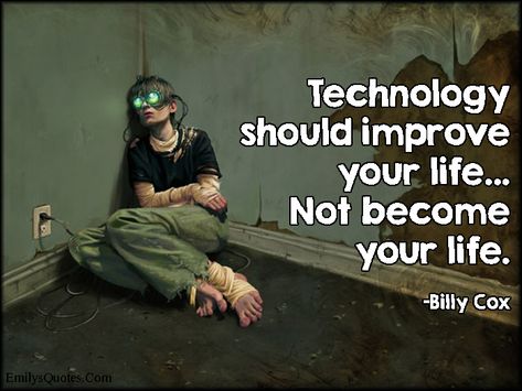 Technology should improve your life… Not become your life Technology Quotes Educational, Technology Quotes Inspirational, Computer Quotes Technology, Quotes On Technology, Technology Vocabulary, Software Quotes, No Technology, Negativity Quotes, Tech Quotes