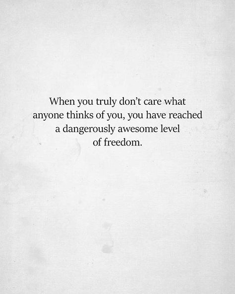 Very dangerous level of freedom! Quotes I Dont Care, Dont Care What People Think, Good Thinking Quotes, Think Quotes, Filter Quotes, Quotes People, True To Yourself, Dont Care, Thinking Quotes