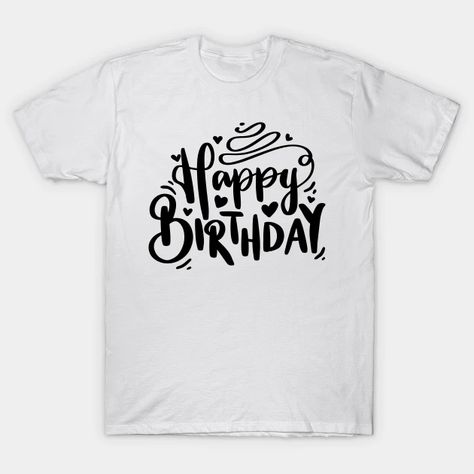 Happy Birthday Tshirt Ideas, Birthday Graphic, Happy Birthday Design, Birthday T Shirts, Shirt Designs For Men, Happy Birthday Gifts, Birthday Tshirts, Birthday Design, Life Humor