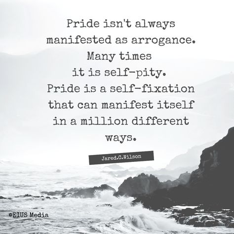 Pride is Self-pity Self Pity Quotes Truths, Self Pity Quotes, Pity Quotes, Pity Party, Self Pity, Natural Man, Favorite Sayings, Hard Truth, Love Me Quotes