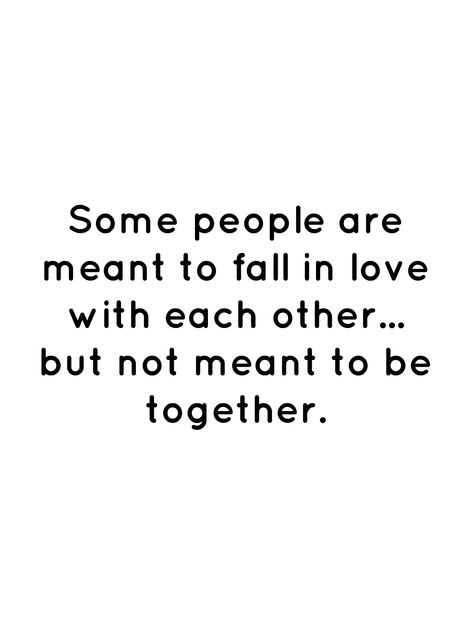 Soulmates But Not Together, When You Love Eachother But Cant Be Together, Love But Can’t Be Together, Screw Love Quotes, Two People Who Love Each Other Quotes, We Will Never Be Together Quotes, Love Not Meant To Be Quotes, Soulmates Not Meant To Be Together, Never Meant To Fall In Love Quotes