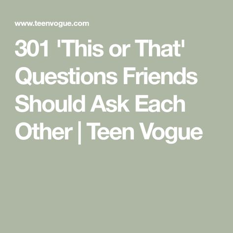 301 'This or That' Questions Friends Should Ask Each Other | Teen Vogue This Or That Questions Best Friend, This Or That Questions Friends, This Or That Funny, This Or That Questions Game, Vogue Questions, This Or That Questions, Ask Your Friends Which One You Are, This Or That, Questions Friends