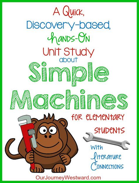 A Simple Machines Unit Study - Our Journey Westward Simple Machines Unit, Simple Machines Activities, Simple Machine Projects, Nature Homeschool, Middle School Science Experiments, Simple Machine, 1st Grade Science, Primary Science, Third Grade Science