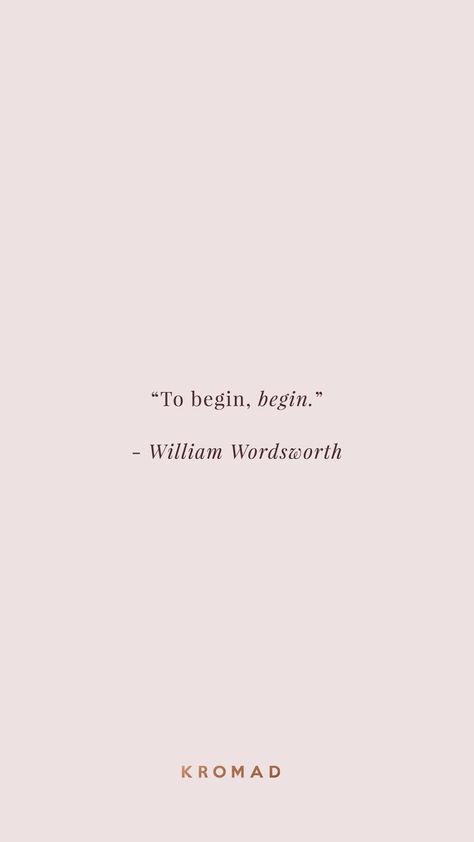 To begin, begin. by William Wordsworth | #Motivational #Quotes Inspirational Quotes | Life Quotes | Quotes to Live By New Life New Beginning Quotes, New Self Quotes, Nee Beginnings, Quotes Beginning, Begin Quotes, New Life Beginning, New Beginning Quotes Life, Quotes For New Beginnings, New Beginnings Quote