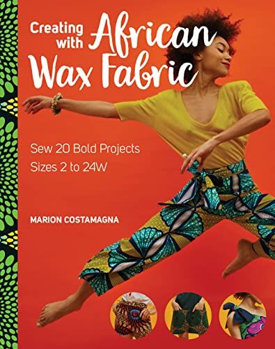 Creating with African Wax Fabric: Sew 20 Bold Projects; Sizes 2 to 24W eBook : Costamagna, Marion: Amazon.com.au: Kindle Store Traditional African Art, Diy Leggings, African Wax Print Fabric, Wax Print Fabric, Wax Fabric, African Ankara, African Wax Print, Fabric Book, In The Spotlight