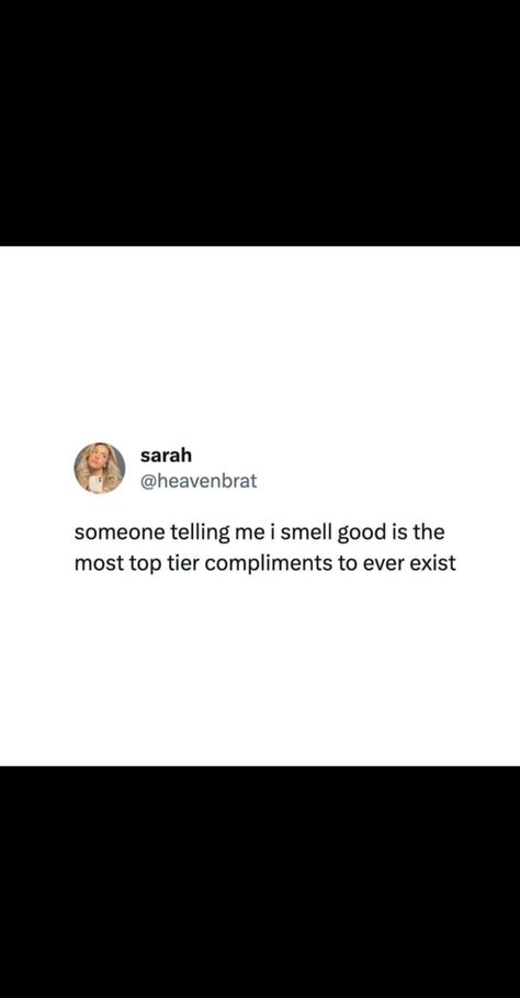 Someone telling me I smell good is top tier compliment! You Smell So Good Quotes, Smell Good Quotes, Smelling Good Quotes, Hygiene Quotes, Perfume Quotes, Need Quotes, Self Care Bullet Journal, Goals Inspiration, Realest Quotes