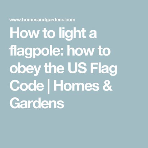 How to light a flagpole: how to obey the US Flag Code | Homes & Gardens Flagpole Lighting, Flag Code, Interior Design Advice, A Flag, Design Advice, Lighting Ideas, Us Flag, Shopping Hacks, House Tours