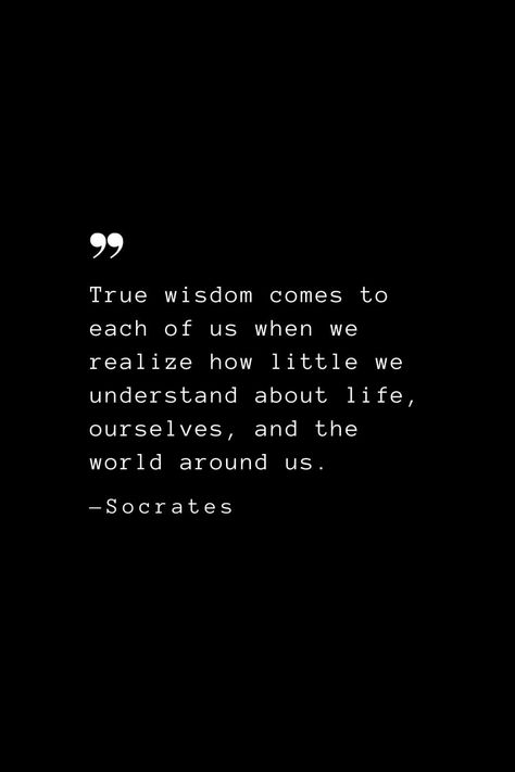 True wisdom comes to each of us when we realize how little we understand about life, ourselves, and the world around us. — Socrates Check #quotes more at https://www.quoteschristian.com/socrates.html Socrates Quotes Philosophy Life, New Beginning Quotes Life, Socrates Philosophy, Philosophy Quotes Deep, Socrates Quotes, Perspective Quotes, Stoicism Quotes, Western Philosophy, Life Wisdom