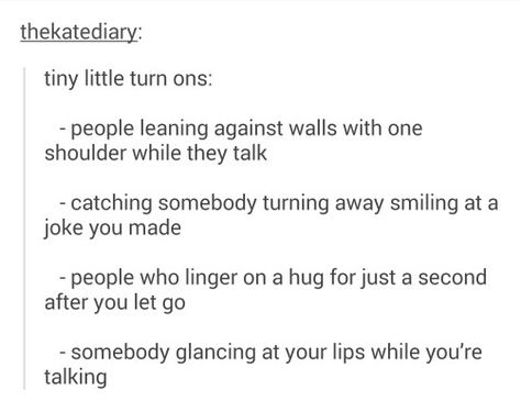 Tiny little turn ons. All true Little Turn Ons List, List Of Turn Ons, Turn Ons For Girls, Relatable Teenager Posts, Writing Romance, Crush Advice, Writing Inspiration Prompts, Teen Posts, Girl Facts