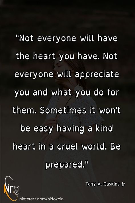 You Are Cruel Quotes, Cruel To Be Kind Quotes, People Who Mean The World To You Quotes, Not Everyone Will Appreciate You, Quotes About The World Being Cruel, When You Are Not Appreciated Quotes, Good Hearted People Quotes Inspirational, Not Everybody Has The Same Heart As You, Not Liked By Everyone Quotes