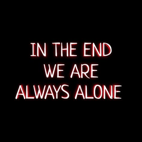 IN THE END WE ARE ALWAYS ALONE Save Me Quotes, Egypt Pyramids, The End Is Near, Forever Alone, Better Off Alone, Always Alone, Ending Quotes, This Is The End, Dp Photos