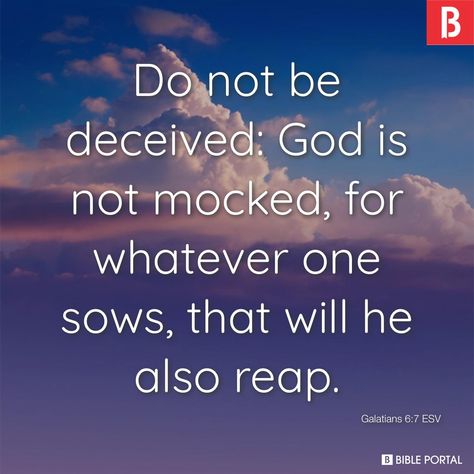 Do not be deceived: God is not mocked, for whatever one sows, that will he also reap. Do Not Mock God, God Is Not Mocked, Galatians 6 7, He Is Lord, Do Not Be Deceived, Bible Notes, Inspirational Bible Verses, King Of Kings, God Is