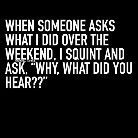 When someone asks what I did over the weekend, I squint and ask "Why, what did you hear?" Monday Sayings, Quotes Funny Life, Office Quotes Funny, Accounting Humor, Marriage Quotes Funny, Dentist Humor, Weekend Humor, Funny Quotes Sarcasm, Family Humor