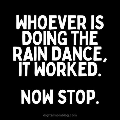 rain dance meme whoever is doing the rain dance, it worked. now stop. Stop Raining Meme Funny, Raining Again Humor, Stop Raining Humor Hilarious, Raining Memes Humor, Rainy Day Memes Humor, Funny Rain Quotes Humor, Rain Humor Funny, Rain Funny Humor Rainy Days, Rain Memes Funny