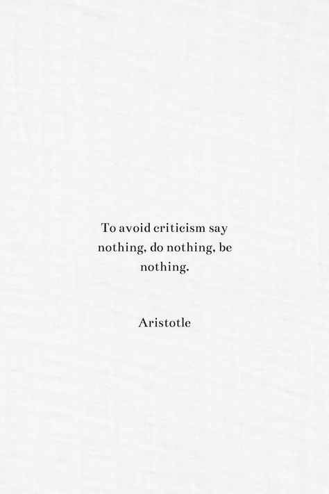 To avoid criticism say nothing, do nothing, be nothing. By Aristotle Aristotle Quotes Love, Aristotle Quotes Wisdom, Philosophical Love Quotes, Phylosofical Quotes Short, Aristotle Quotes Philosophy, Philosophy Quotes Deep Thoughts, Literature Quotes Philosophy, Intellectual Quotes Philosophy, Quotes By Philosophers