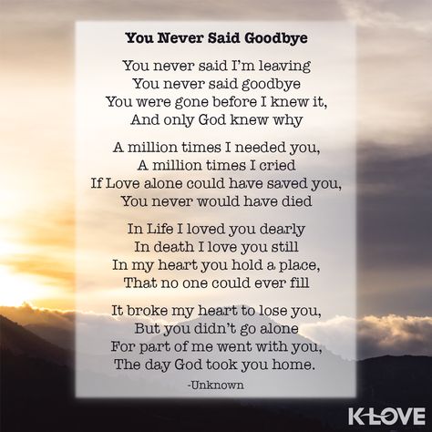 Scott Smith of the K-LOVE Afternoon Show shared this poem with a listener yesterday who had just lost her granddaughter. We pray that this would bring comfort for those who need it. Goodbye Poem, Only God Knows Why, I Thought Of You Today, Dad In Heaven, Miss My Mom, Miss You Dad, Miss You Mom, Everyday Prayers, Heaven Quotes